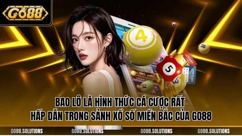 Bao lô là hình thức cá cược rất hấp dẫn trong sảnh xổ số miền Bắc của GO88