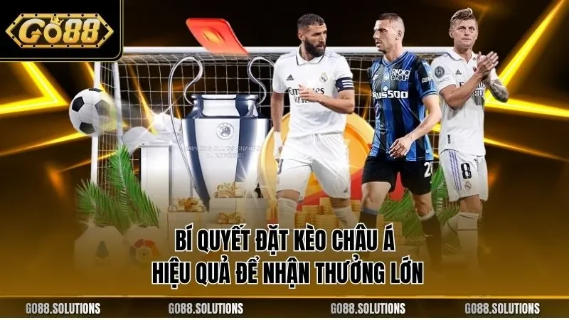 Bí quyết đặt kèo châu Á hiệu quả để nhận thưởng lớn