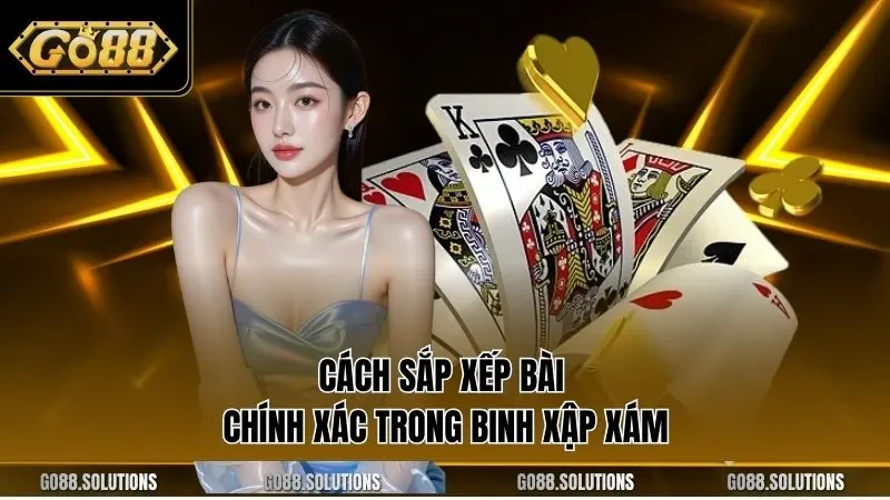 Cách sắp xếp bài chính xác trong binh xập xám