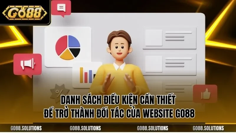 Danh sách điều kiện cần thiết để trở thành đối tác của website GO88