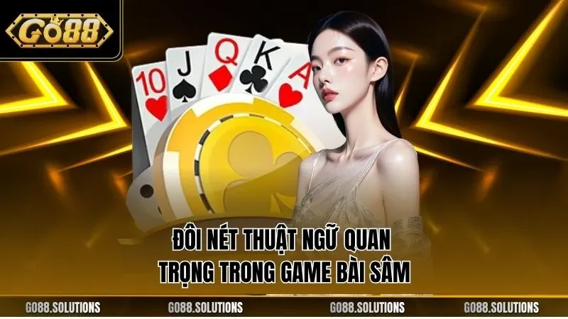 Đôi nét thuật ngữ quan trọng trong game bài sâm