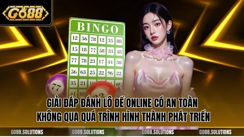 Giải đáp đánh lô đề online có an toàn không qua quá trình hình thành phát triển