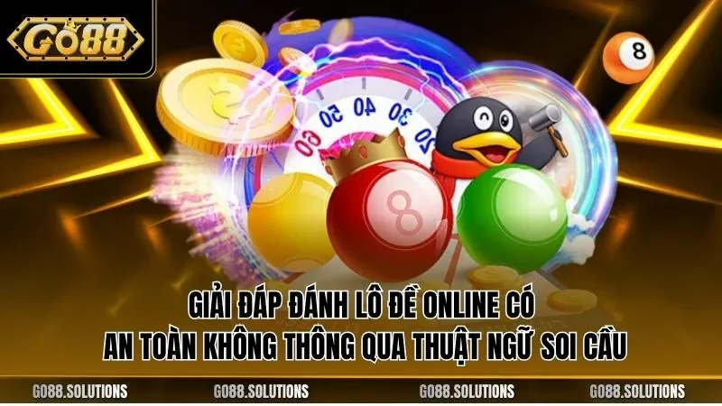 Giải đáp đánh lô đề online có an toàn không thông qua thuật ngữ soi cầu