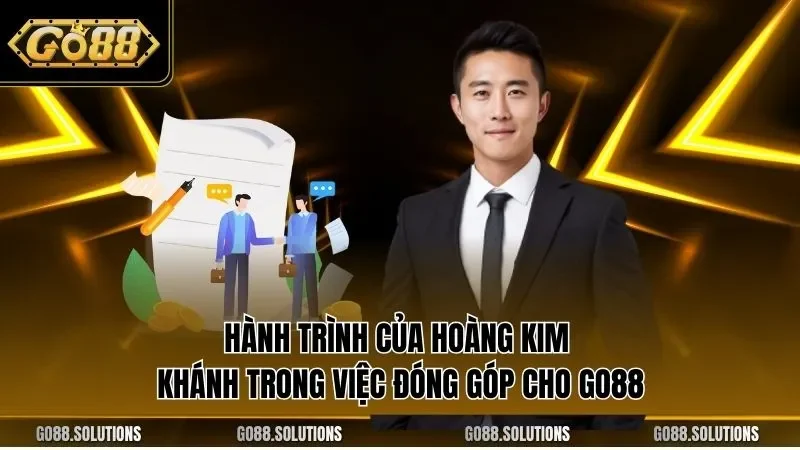 Hành trình của Hoàng Kim Khánh trong việc đóng góp cho GO88