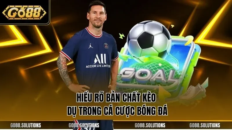 Hiểu rõ bản chất kèo dụ trong cá cược bóng đá