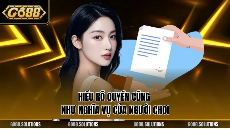 Hiểu rõ quyền cũng như nghĩa vụ của người chơi