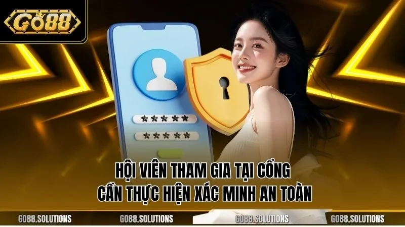 Hội viên tham gia tại cổng cần thực hiện xác minh an toàn