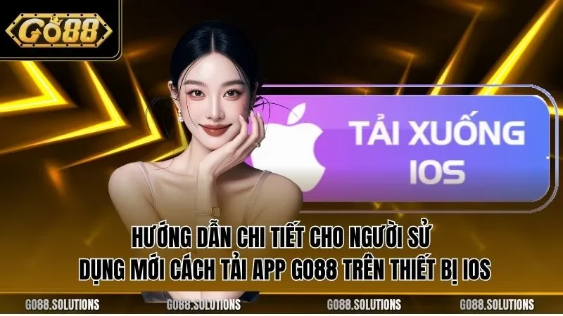 Hướng dẫn chi tiết cho người sử dụng mới cách tải app GO88 trên thiết bị iOS