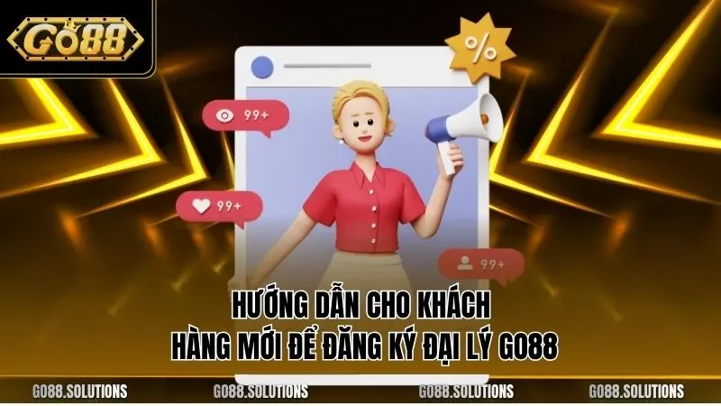 Hướng dẫn cho khách hàng mới để đăng ký đại lý GO88