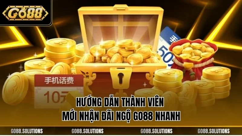 Hướng dẫn thành viên mới nhận đãi ngộ GO88 nhanh