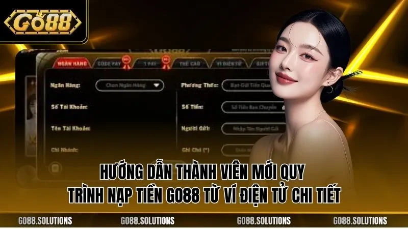 Hướng dẫn thành viên mới quy trình nạp tiền GO88 từ ví điện tử chi tiết