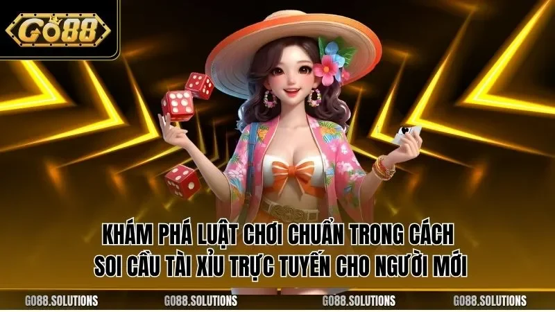 Khám phá luật chơi chuẩn trong cách soi cầu tài xỉu trực tuyến cho người mới