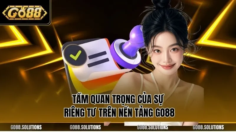 Tầm quan trọng của sự riêng tư trên nền tảng GO88