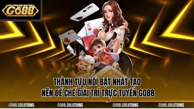 Thành tựu nổi bật nhất tạo nên đế chế giải trí trực tuyến GO88