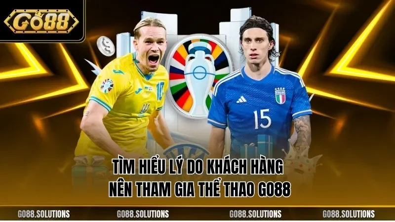 Tìm hiểu lý do khách hàng nên tham gia thể thao GO88