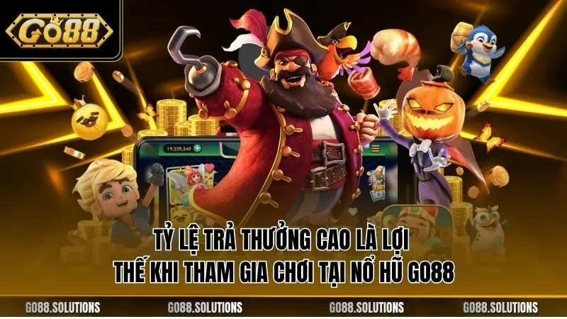 Tỷ lệ trả thưởng cao là lợi thế khi tham gia chơi tại nổ hũ GO88